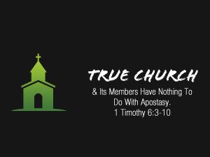 Read more about the article 1 Timothy 6v3-10 True Church & Its Members Have Nothing To Do With Apostasy
