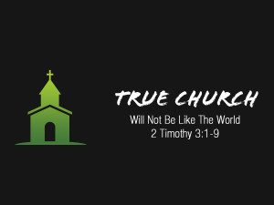 Read more about the article 2 Timothy 3v1-9 True Church WIll Not Be Like The World