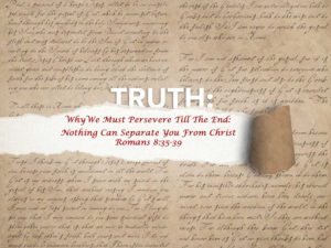 Read more about the article Romans 8:35-39 Nothing Can Separate You From Christ