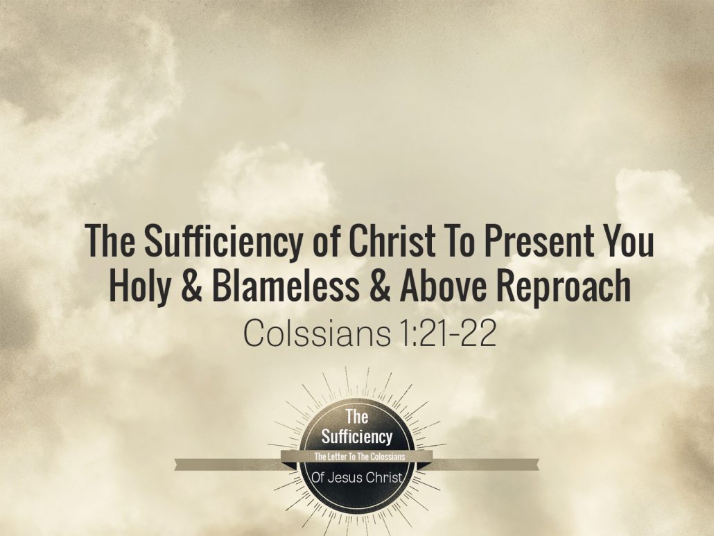 Colossians 1v21-22 The Sufficiency Of Christ To Present You Holy ...