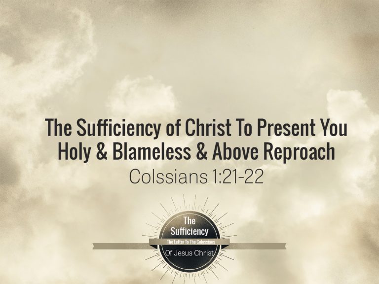 Colossians 1v21-22 The Sufficiency Of Christ To Present You Holy ...