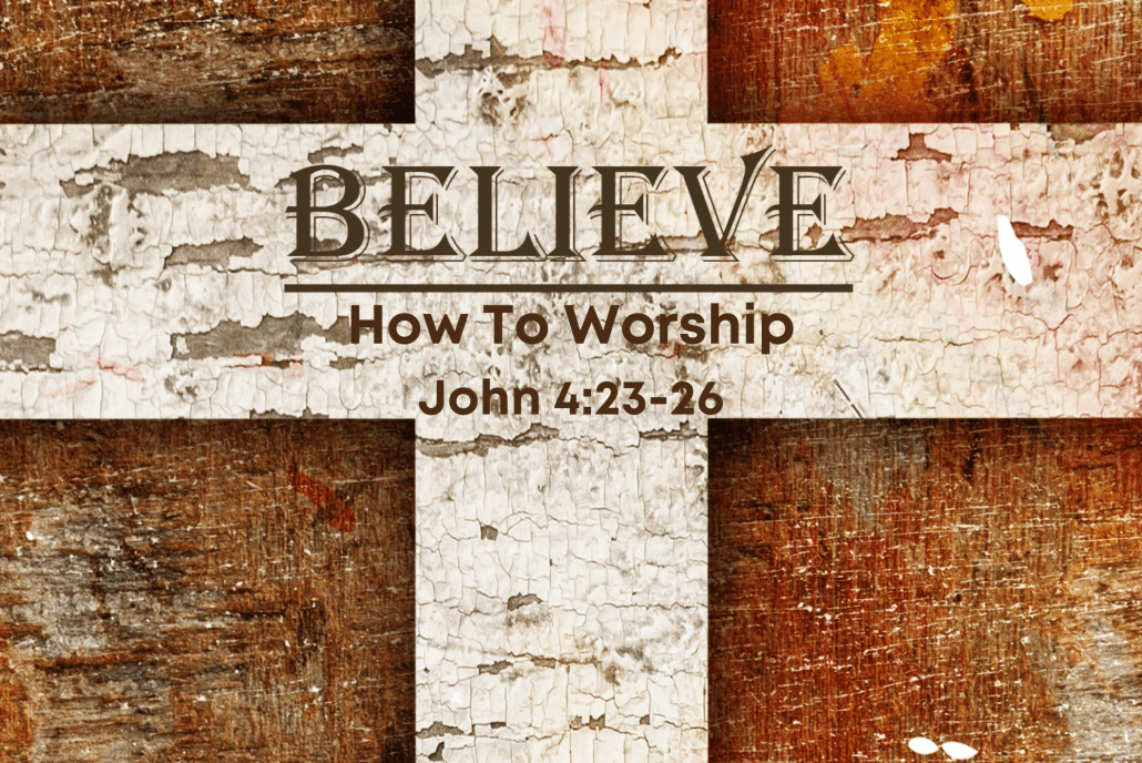 John 4v23 26 How To Worship Living Hope Bible Church