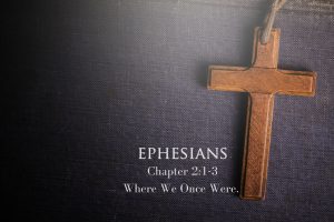 Read more about the article Ephesians 2v1-3 Where We Once Were