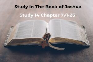 Joshua Study 14 Chapter 7v1-26