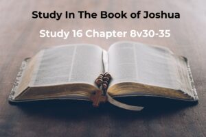 Joshua Study 16 Chapter 8v30-35